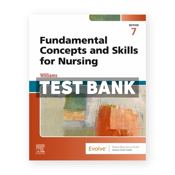 Fundamental Concepts and Skills for Nursing 7th Williams Test Bank