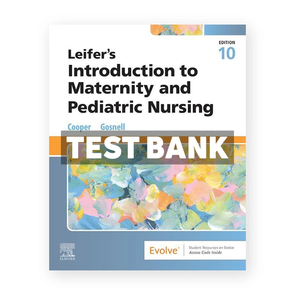 Leifer's Introduction to Maternity and Pediatric Nursing 10th Cooper Test Bank