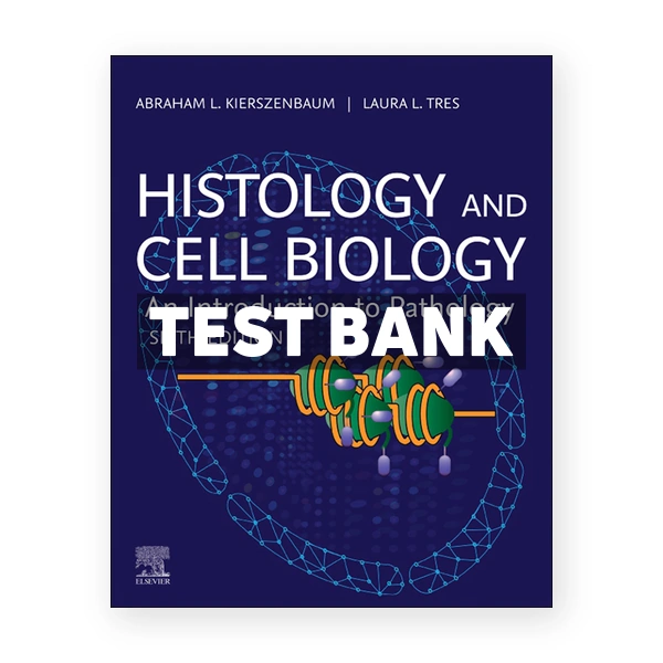 Histology and Cell Biology - An Introduction to Pathology 6th Kierszenbaum Test Bank