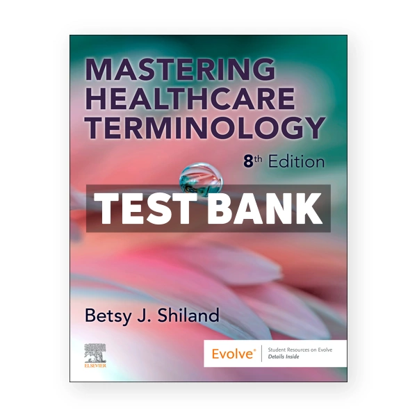 Mastering Healthcare Terminology 8th Shiland Test Bank