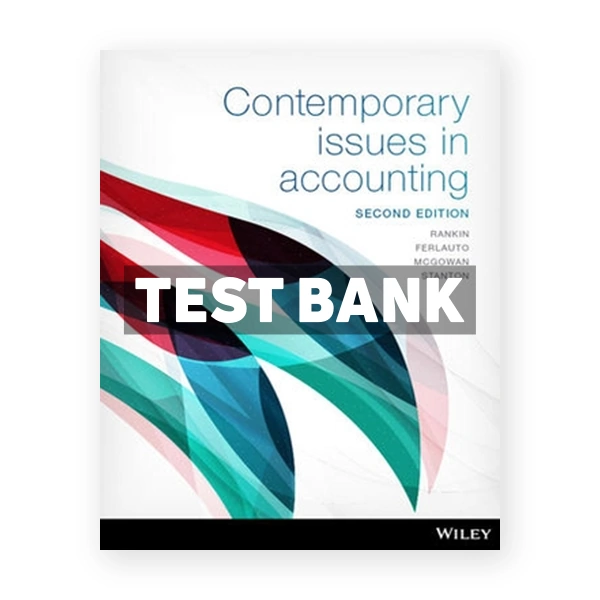 Contemporary Issues in Accounting 2nd Rankin Test Bank