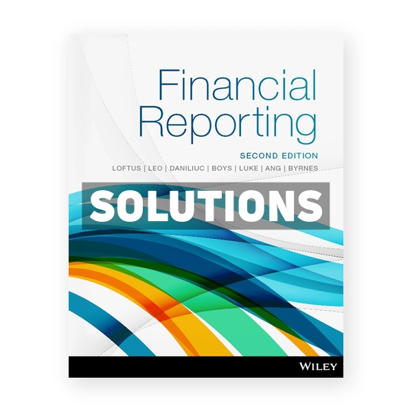 Financial Reporting 2nd Loftus Solutions Manual