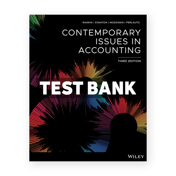 Contemporary Issues in Accounting 3rd Rankin Test Bank