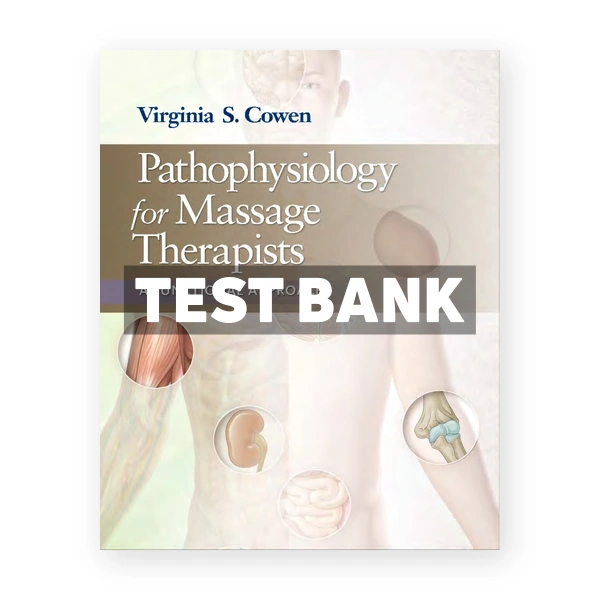 Pathophysiology for Massage Therapists 1st Cowen Test Bank