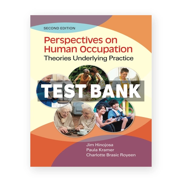 Perspectives on Human Occupation - Theories Underlying Practice 2nd Hinojosa Test Bank