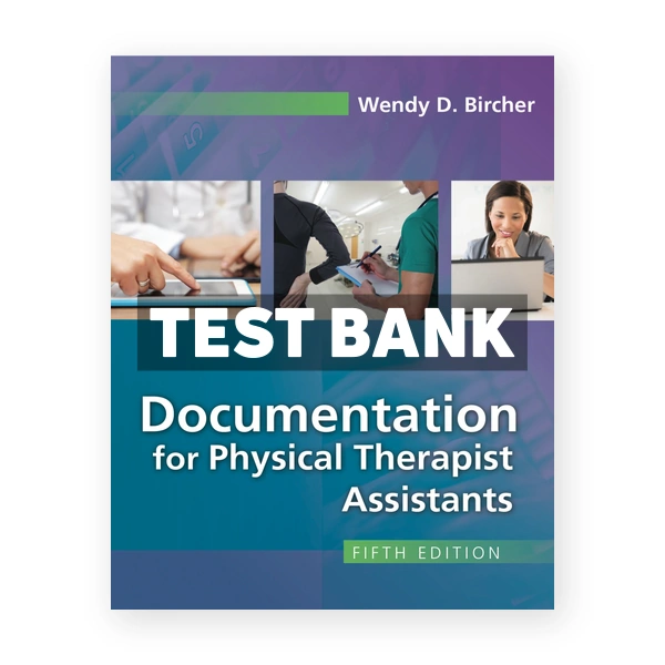 Documentation for Physical Therapist Assistants 5th Bircher Test Bank