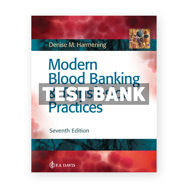 Modern Blood Banking & Transfusion Practices 7th Harmening Test Bank