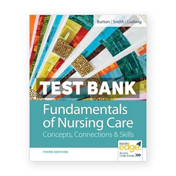 Fundamentals of Nursing Care 3rd Burton Test Bank