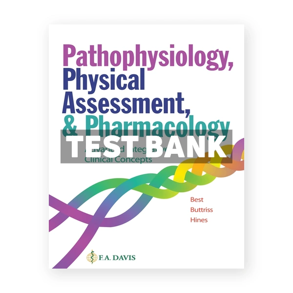 Pathophysiology Physical Assessment and Pharmacology - Advanced Integrative Clinical Concepts 1st Best Test Bank