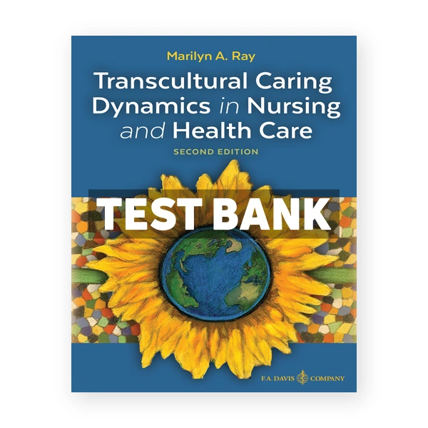 Transcultural Caring Dynamics in Nursing and Health Care 2nd Ray Test Bank