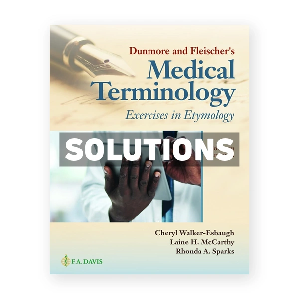 Dunmore and Fleishers Medical Terminology - Exercises in Etymology 4th Walker-Esbaugh Solutions Manual