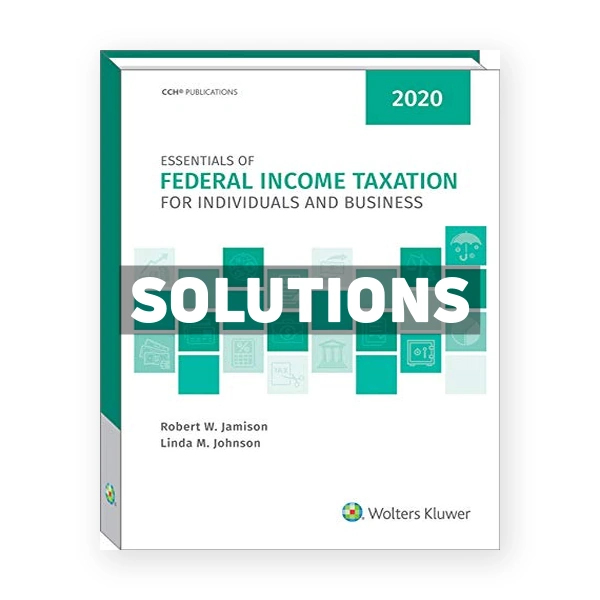 Essentials of Federal Income Taxation for Individuals and Business 2020 1st Johnson Solutions Manual