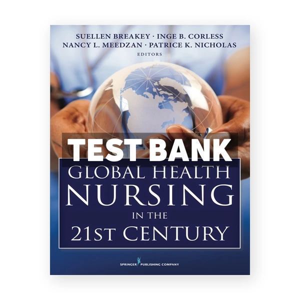 Global Health Nursing in the 21st Century 1st Breakey Test Bank