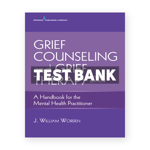 Grief Counseling and Grief Therapy A Handbook for the Mental Health Practitioner 5th Worden Test Bank