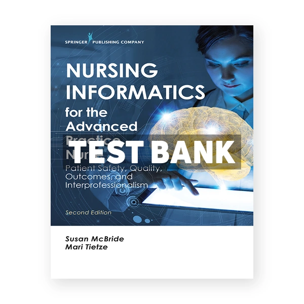 Nursing Informatics for the Advanced Practice Nurse Patient Safety Quality Outcomes and Interprofessionalism 2nd McBride Test Bank