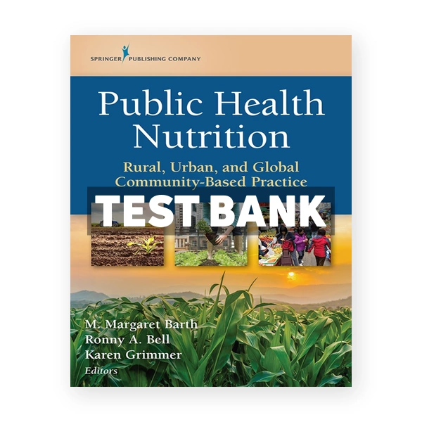 Public Health Nutrition - Rural, Urban, and Global Community-Based Practice 1st Barth Test Bank