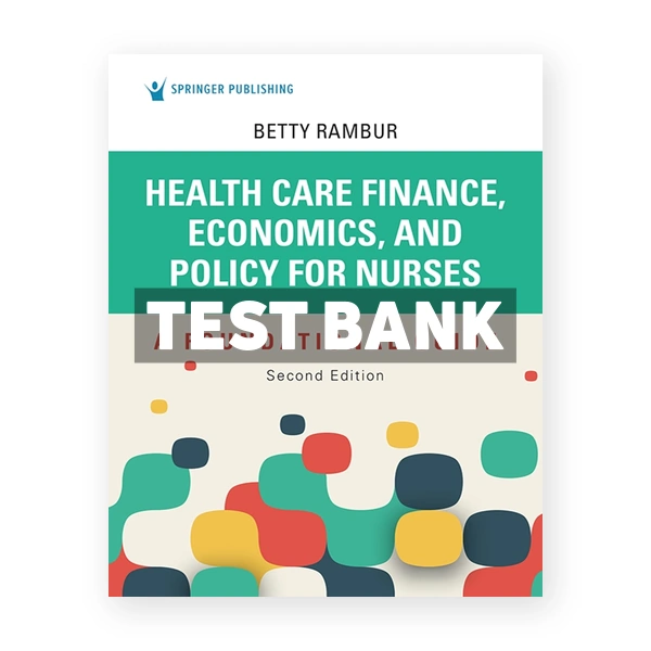 Health Care Finance Economics and Policy for Nurses - A Foundational Guide 2nd Rambur Test Bank