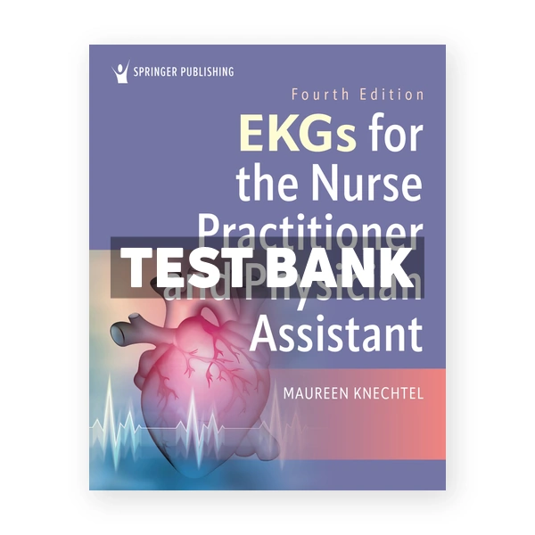 EKGs for the Nurse Practitioner and Physician Assistant 4th Knechtel Test Bank