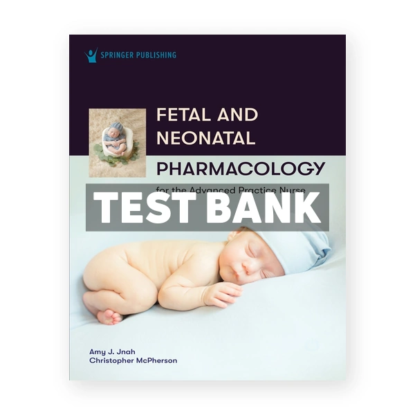 Fetal and Neonatal Pharmacology for the Advanced Practice Nurse 1st Jnah Test Bank