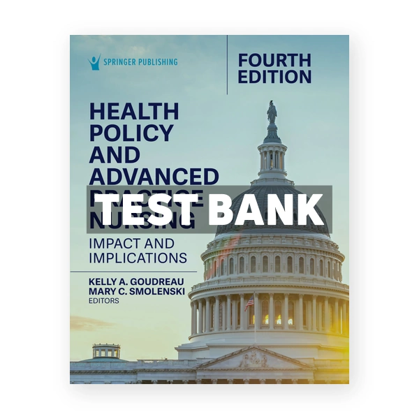 Health Policy and Advanced Practice Nursing 4th Goudreau Test Bank