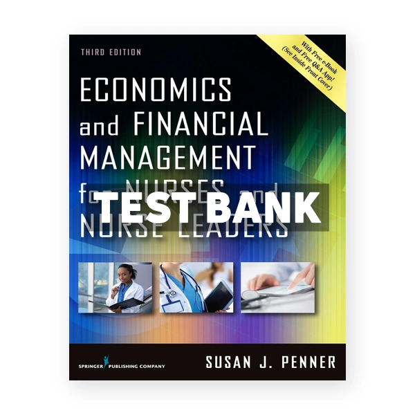 Economics and Financial Management for Nurses and Nurse Leaders 3rd Penner Test Bank