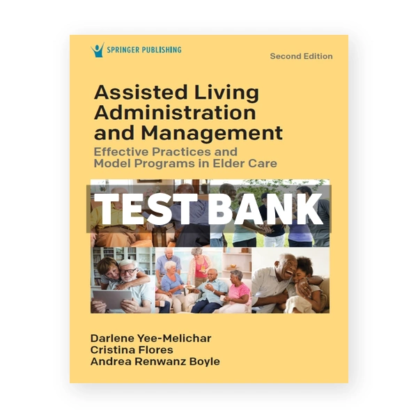 Assisted Living Administration and Management - Effective Practices and Model Programs in Elder Care 2nd Yee-Melichar Test Bank