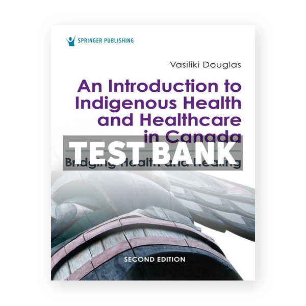 An Introduction to Indigenous Health and Healthcare in Canada CDN 2nd Douglas Test Bank
