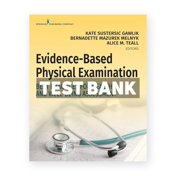 Evidence-Based Physical Examination Best Practices for Health & Well-Being Assessment 1st Gawlik Test Bank