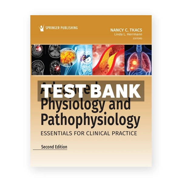 Advanced Physiology and Pathophysiology - Essentials for Clinical Practice 2nd Tkacs Test Bank