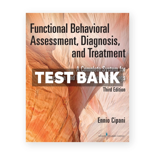 Functional Behavioral Assessment Diagnosis and Treatment - A Complete System for Education and Mental Health Settings 3rd Cipani Test Bank