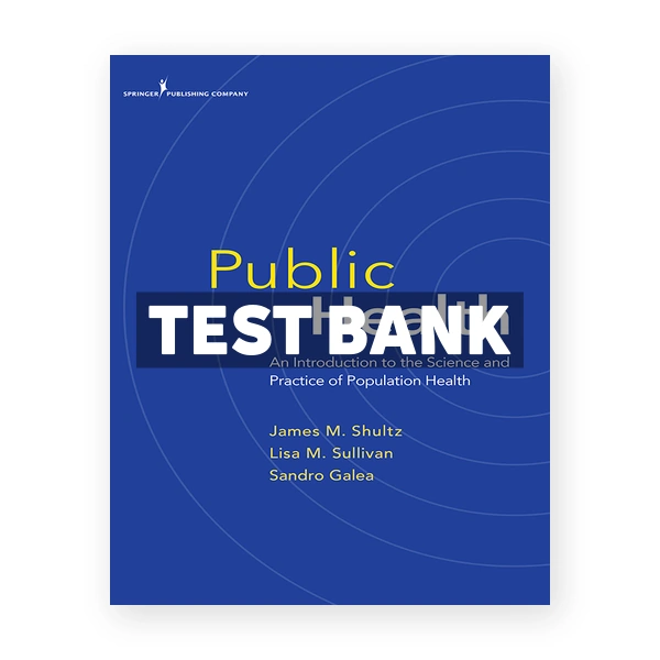 Public Health An Introduction to the Science and Practice of Population Health 1st Shultz Test Bank