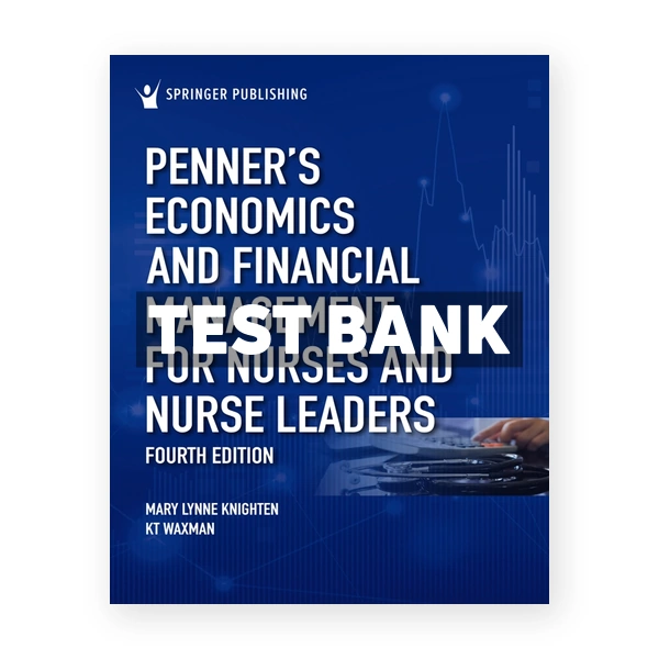PennerÂ’s Economics and Financial Management for Nurses and Nurse Leaders 4th Knighten Test Bank