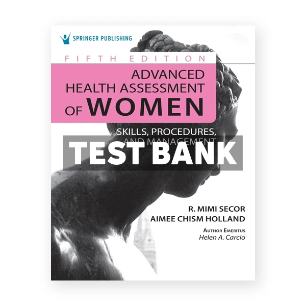 Advanced Health Assessment of Women - Skills, Procedures, and Management 5th Secor Test Bank