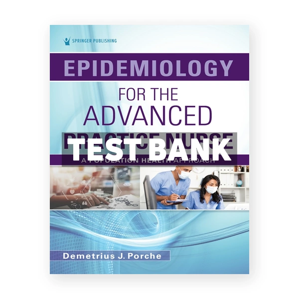 Epidemiology for the Advanced Practice Nurse - A Population Health Approach 1st Porche Test Bank
