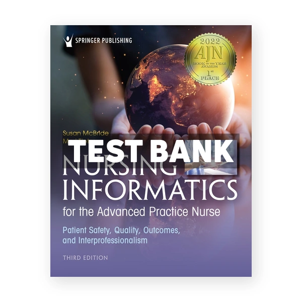 Nursing Informatics for the Advanced Practice Nurse - Patient Safety, Quality, Outcomes, and Interprofessionalism 3rd McBride Test Bank