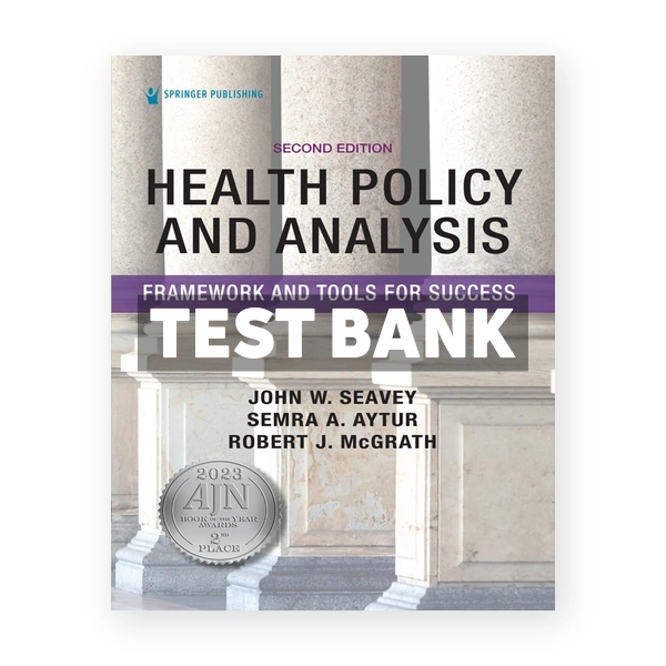 Health Policy and Analysis - Framework and Tools for Success 2nd Seavey Test Bank