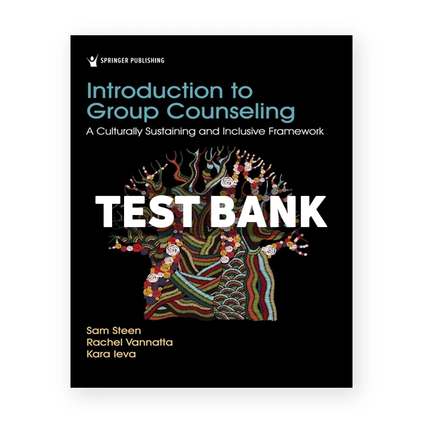 Introduction to Group Counseling - A Culturally Sustaining and Inclusive Framework 1st Steen Test Bank