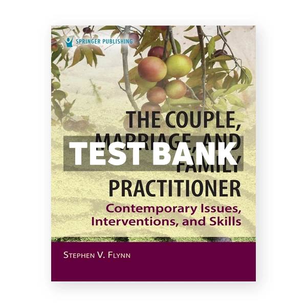 The Couple, Marriage, and Family Practitioner - Contemporary Issues, Interventions, and Skills 1st Flynn Test Bank