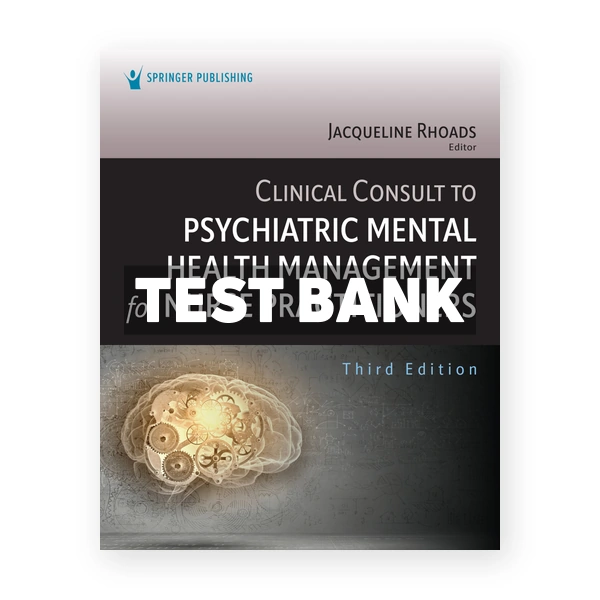 Clinical Consult to Psychiatric Mental Health Management for Nurse Practitioners 3rd Rhoads Test Bank