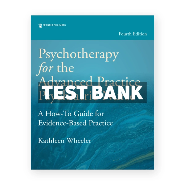 Psychotherapy for the Advanced Practice Psychiatric Nurse 4th Wheeler Test Bank