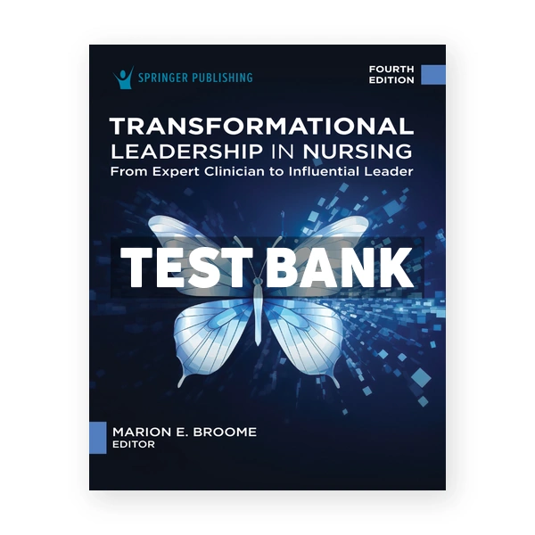 Transformational Leadership in Nursing 4th Broome Test Bank