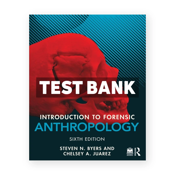 Introduction to Forensic Anthropology 6th Byers Test Bank