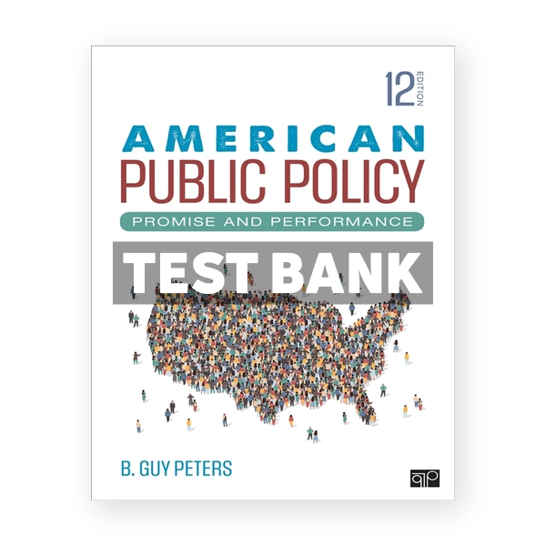 American Public Policy - Promise and Performance 12th Peters Test Bank