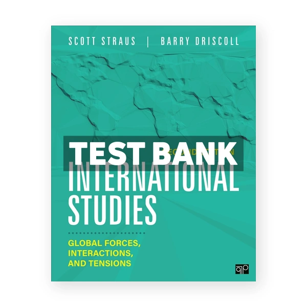 International Studies - Global Forces, Interactions, and Tensions 2nd Straus Test Bank