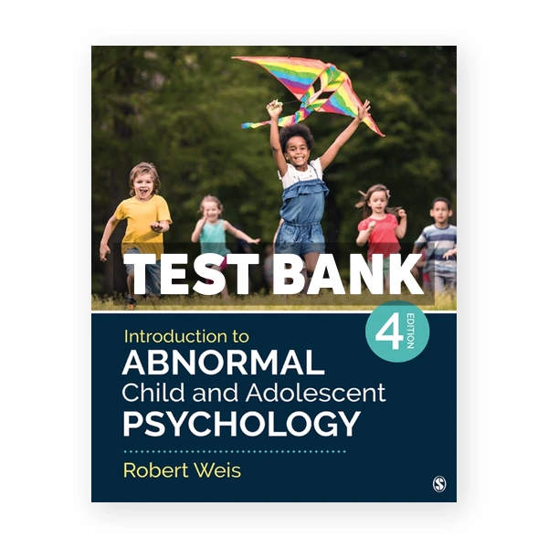 Introduction to Abnormal Child and Adolescent Psychology 4th Weis Test Bank