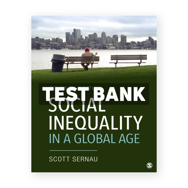 Social Inequality in a Global Age 7th Sernau Test Bank
