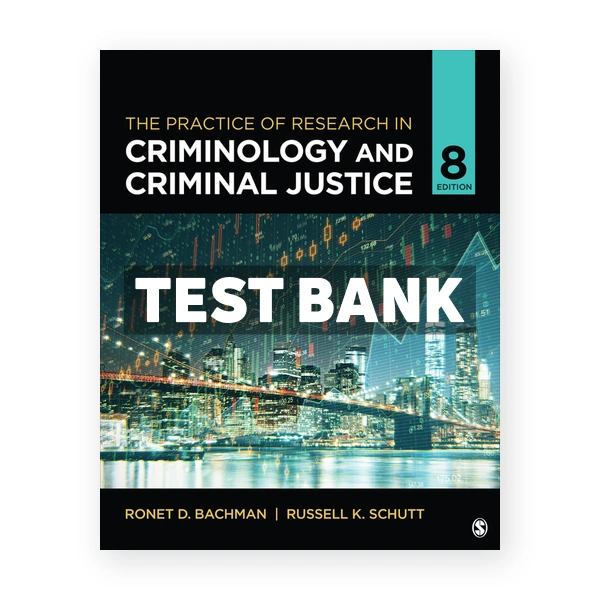 The Practice of Research in Criminology and Criminal Justice 8th Bachman Test Bank