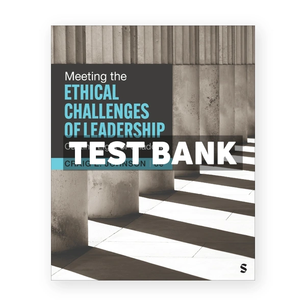 Meeting the Ethical Challenges of Leadership 8th Johnson Test Bank
