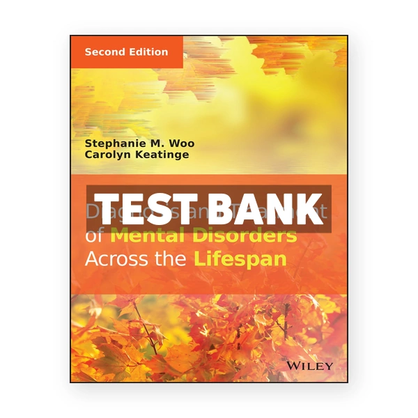 Diagnosis and Treatment of Mental Disorders Across the Lifespan 2nd Woo Test Bank