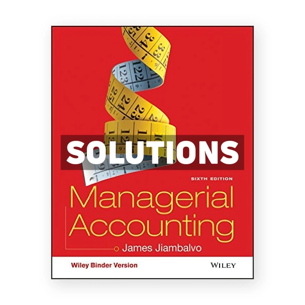 Managerial Accounting 6th Jiambalvo Solutions Manual